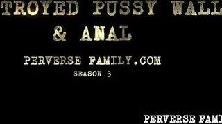 PERVERSEFAMILY – Destroyed Pussy Wall & Big cock anal